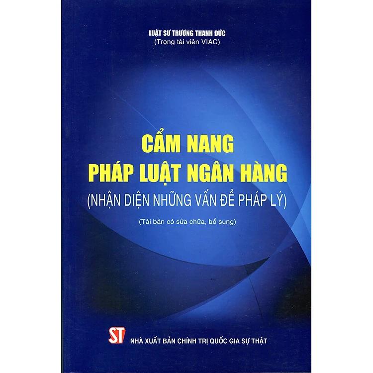 Cẩm nang pháp luật ngân hàng (Nhận diện những vấn đề pháp lý) (Tái bản...