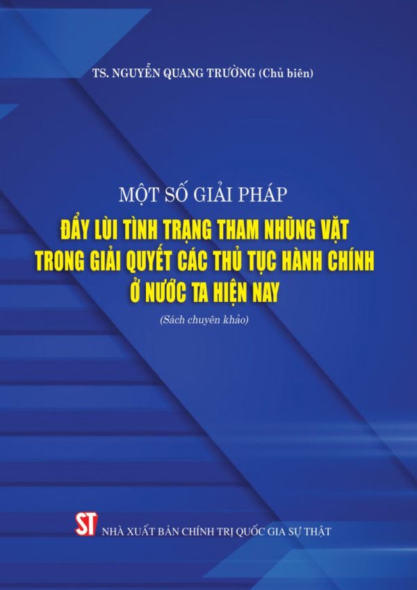Một số giải pháp đẩy lùi tình trạng tham nhũng vặt trong giải quyết các thủ tục hành chính ở nước ta hiện nay (Sách chuyên khảo)