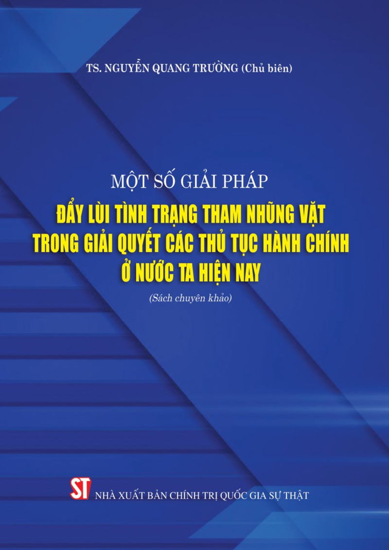 Một số giải pháp đẩy lùi tình trạng tham nhũng vặt trong giải quyết các thủ tục hành chính ở nước ta hiện nay (Sách chuyên khảo) 