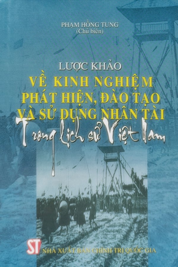 Lược khảo về kinh nghiệm phát hiện, đào tạo và sử dụng nhân tài trong lịch sử Việt Nam