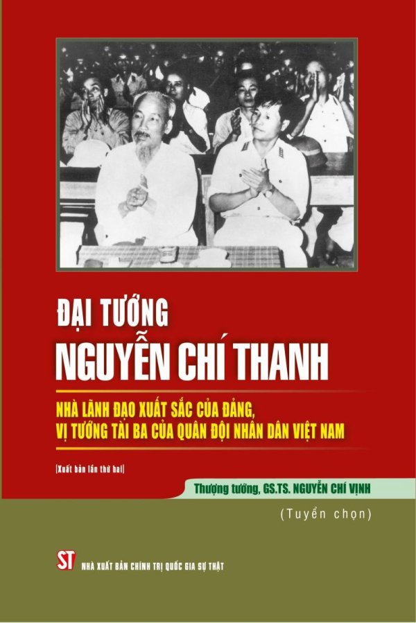 Đại tướng Nguyễn Chí Thanh - Nhà lãnh đạo xuất sắc của Đảng, vị tướng tài ba của Quân đội nhân dân Việt Nam (Xuất bản lần thứ hai)