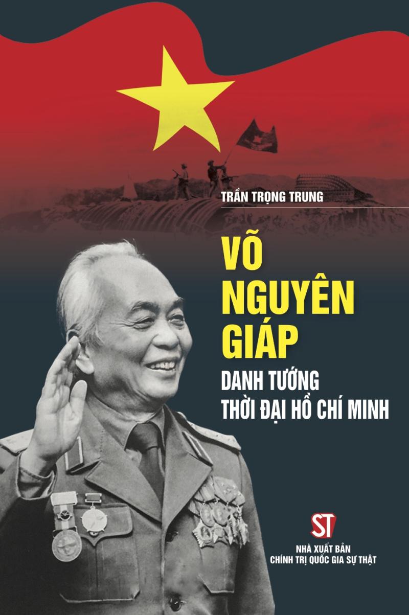 Võ Nguyên Giáp - Danh tướng thời đại Hồ Chí Minh