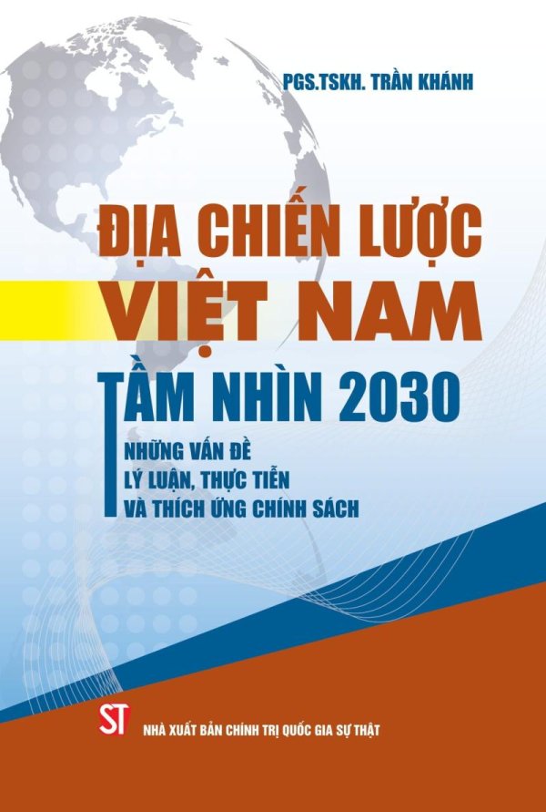 Địa chiến lược Việt Nam tầm nhìn 2030: Những vấn đề lý luận, thực tiễn và thích ứng chính sách (Xuất bản lần thứ hai)