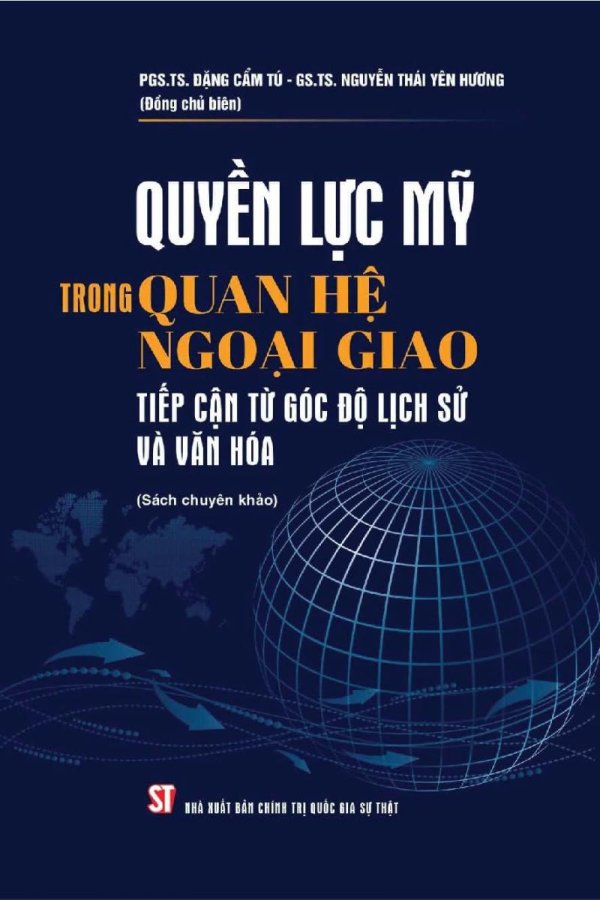 Quyền lực Mỹ trong quan hệ ngoại giao: Tiếp cận từ góc độ lịch sử và văn hoá (Sách chuyên khảo)