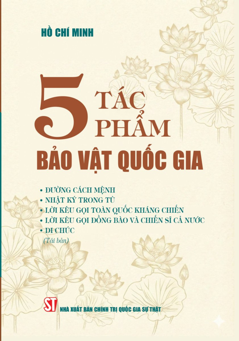 5 tác phẩm bảo vật quốc gia (Đường cách mệnh; Nhật ký trong tù; Lời kêu gọi toàn quốc kháng chiến;, Lời kêu gọi đồng bào và chiến sĩ cả nước; Di chúc) (Tái bản)