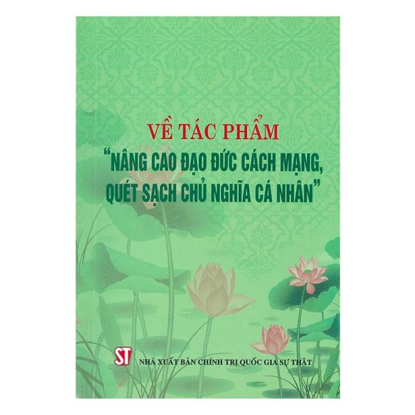 Về tác phẩm Nâng cao đạo đức cách mạng, quét sạch chủ nghĩa cá nhân