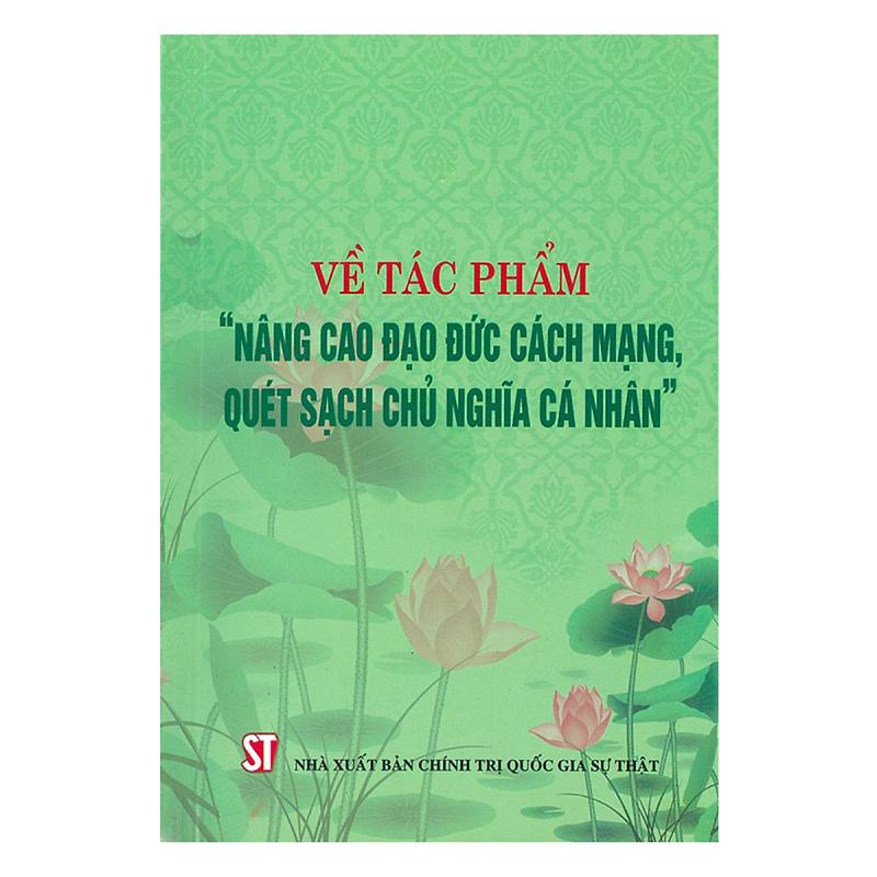 Về tác phẩm Nâng cao đạo đức cách mạng, quét sạch chủ nghĩa cá nhân