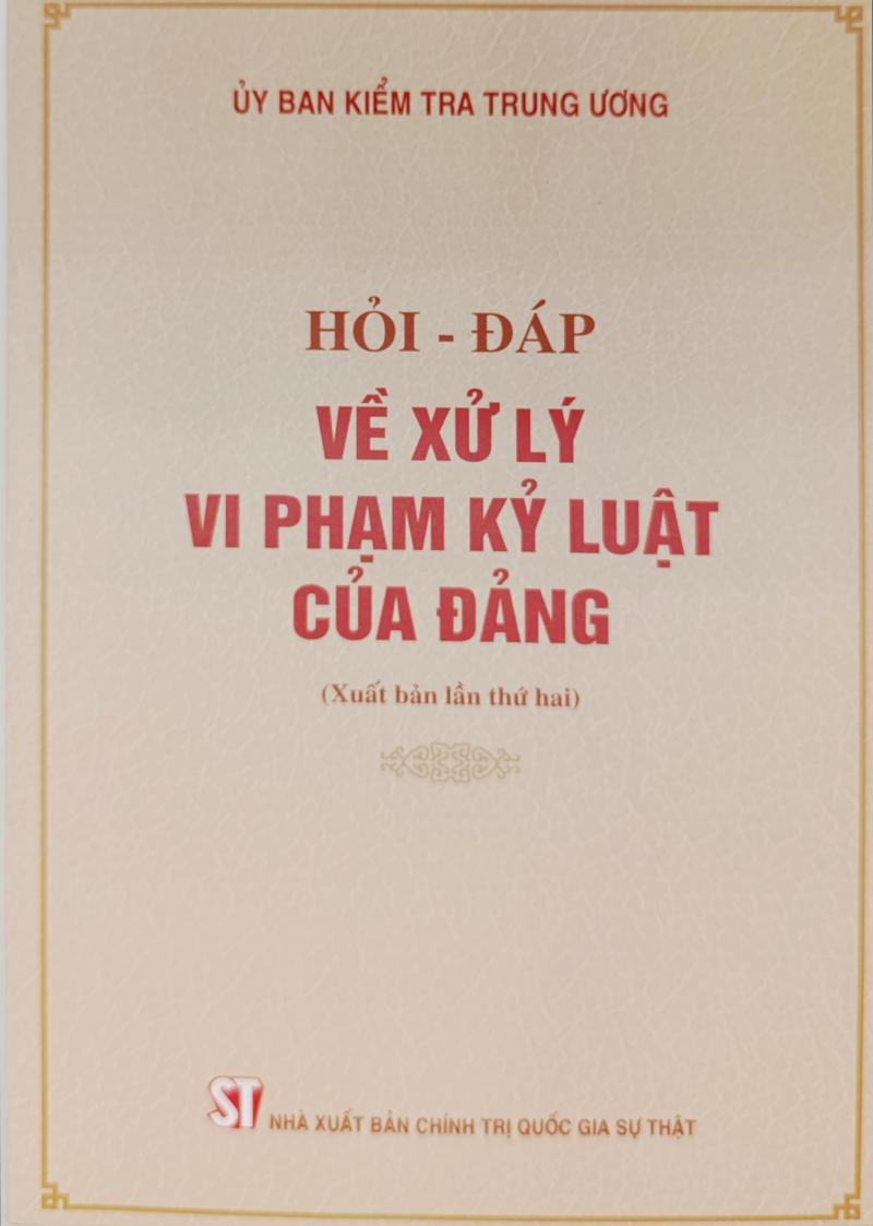 Hỏi - đáp về xử lý vi phạm kỷ luật của Đảng (Xuất bản lần...