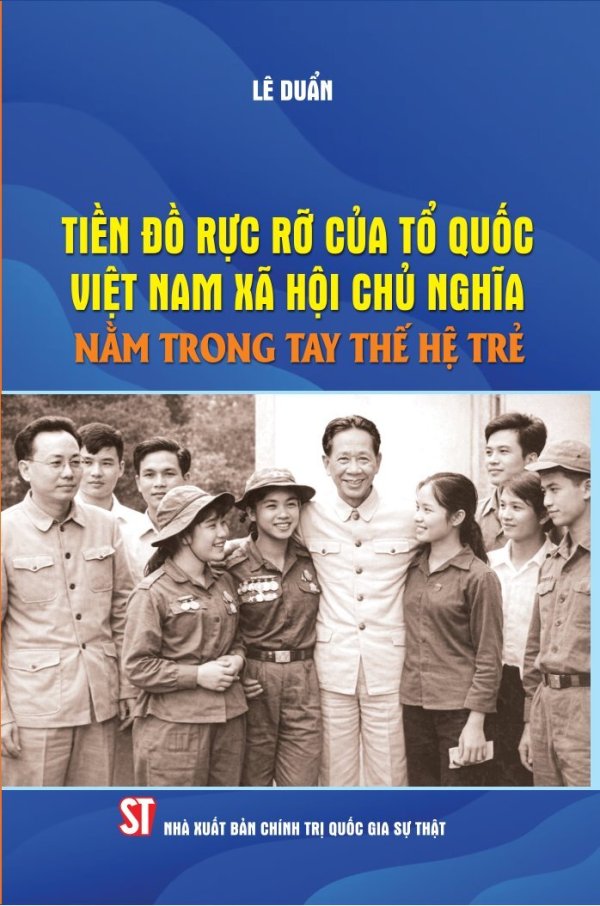 Tiền đồ rực rỡ của Tổ quốc Việt Nam xã hội chủ nghĩa nằm trong tay thế hệ trẻ