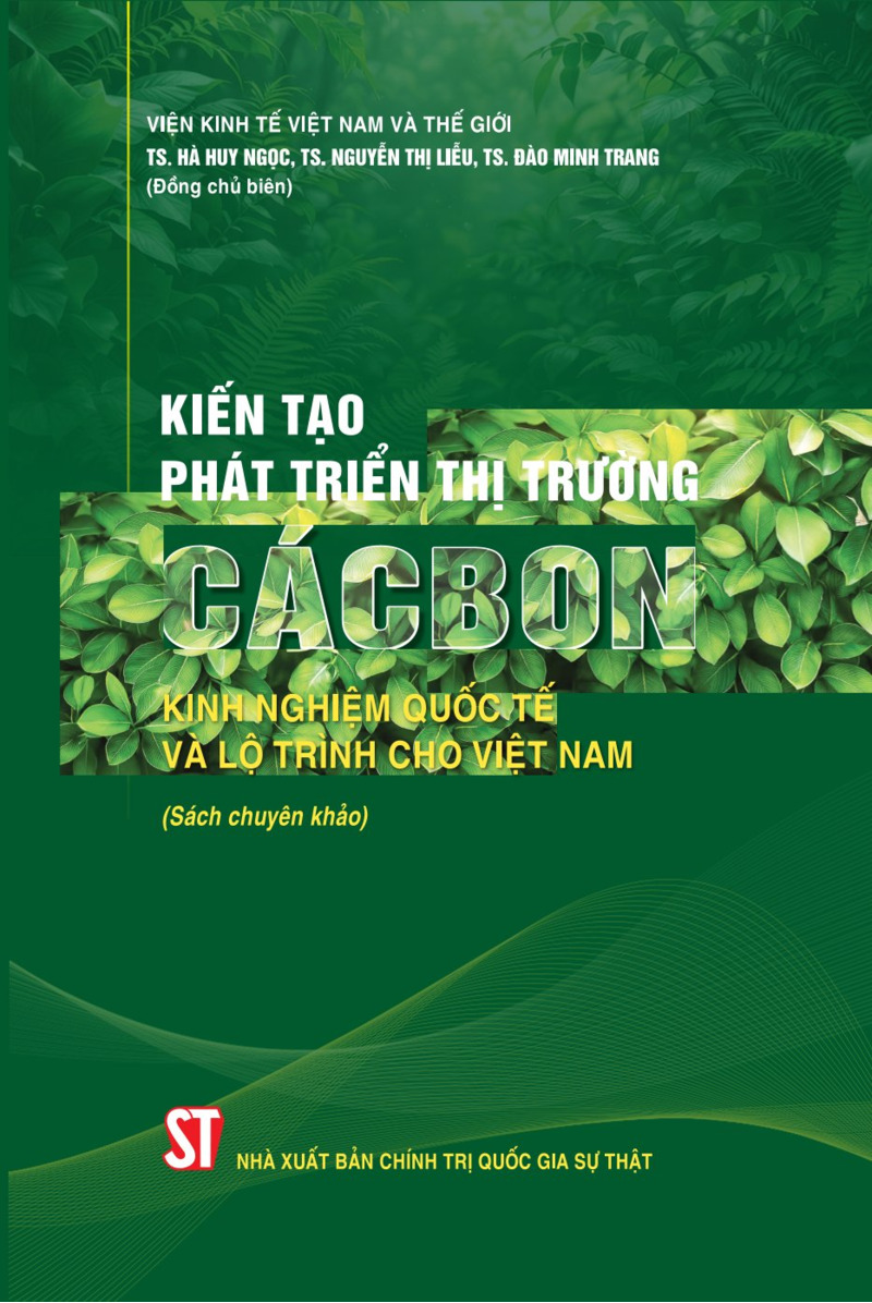 Kiến tạo phát triển thị trường cácbon: Kinh nghiệm quốc tế và lộ trình cho Việt Nam (Sách chuyên khảo)