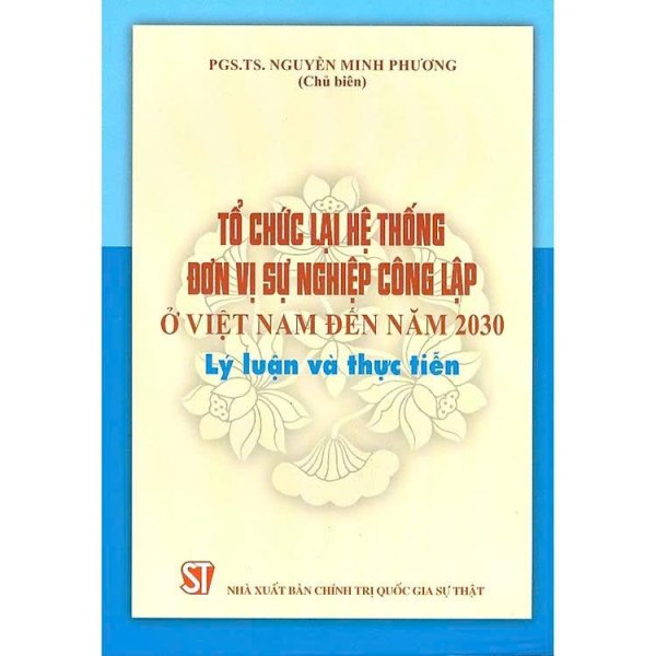 Tổ chức lại hệ thống đơn vị sự nghiệp công lập ở Việt Nam đến năm 2030 - Lý luận và thực tiễn