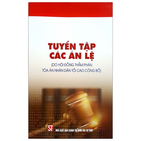 Tuyển tập các án lệ (Do Hội đồng Thẩm phán Tòa án nhân dân tối...