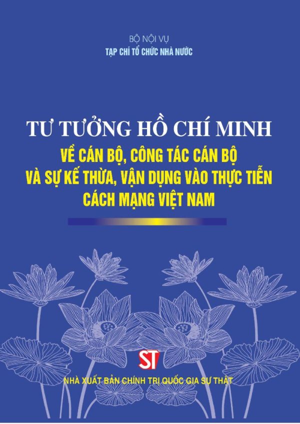 Tư tưởng Hồ Chí Minh về cán bộ, công tác cán bộ và sự kế thừa, vận dụng vào thực tiễn cách mạng Việt Nam