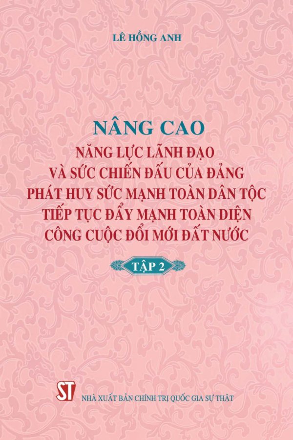 Nâng cao năng lực lãnh đạo và sức chiến đấu của Đảng, phát huy sức mạnh toàn dân tộc, tiếp tục đẩy mạnh toàn diện công cuộc đổi mới đất nước - Tập 2