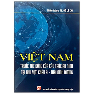 Việt Nam trước tác động của cấu trúc an ninh tại khu vực châu Á...