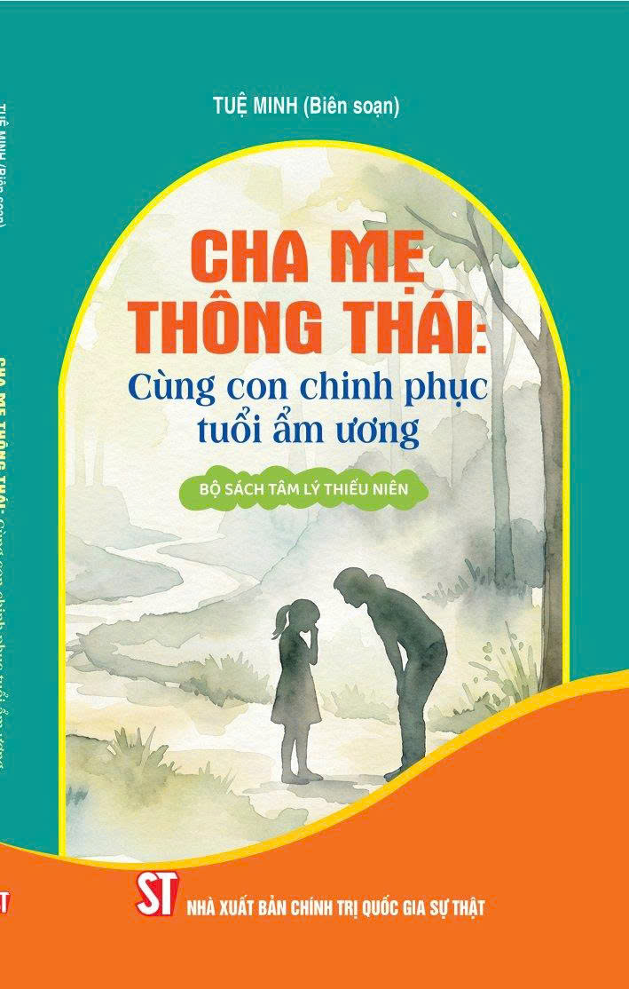 Cha mẹ thông thái - Cùng con chinh phục tuổi ẩm ương