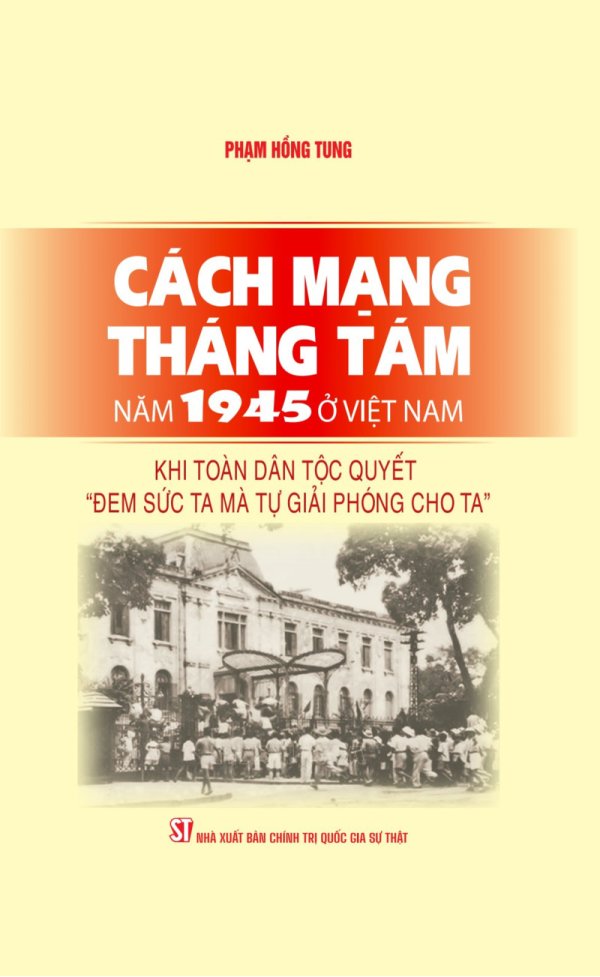 Cách mạng Tháng Tám năm 1945 ở Việt Nam: Khi toàn dân tộc quyết