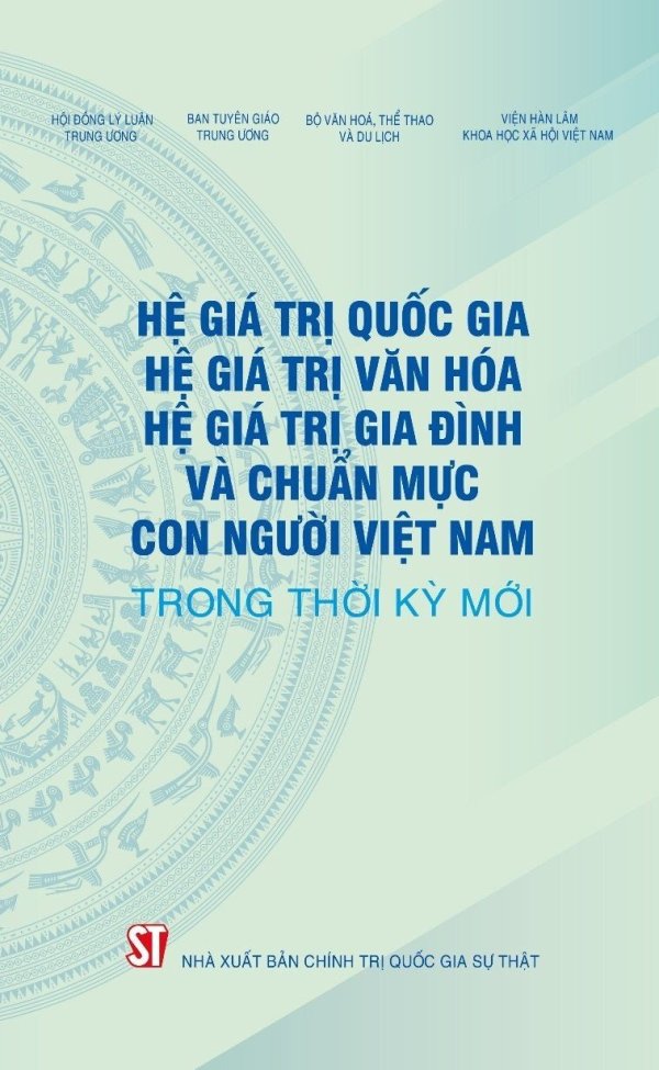 Xây dựng hệ giá trị quốc gia, hệ giá trị văn hóa, hệ giá trị gia đình và chuẩn mực con người Việt Nam trong bối cảnh hiện nay