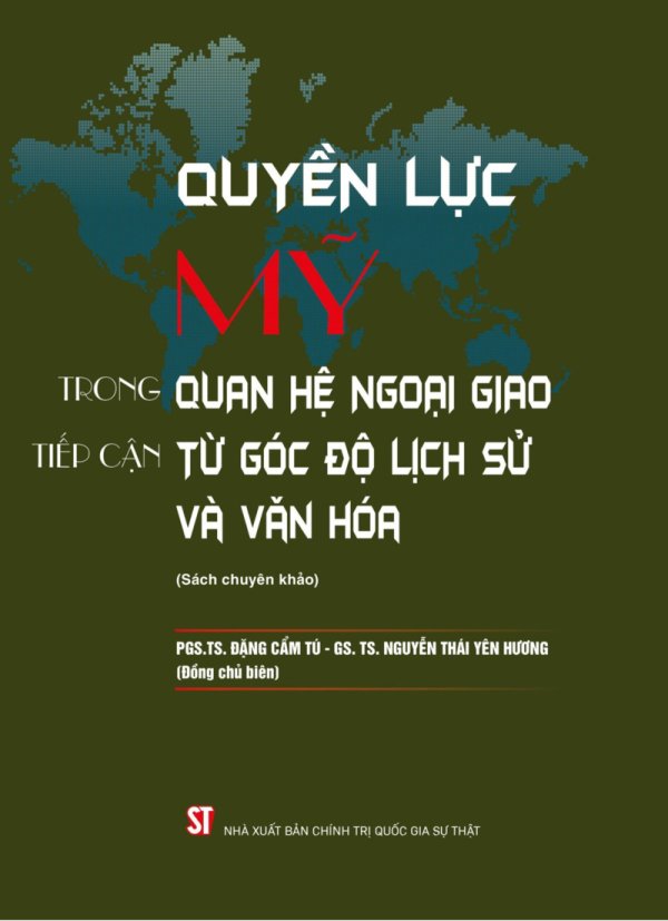 Quyền lực Mỹ trong quan hệ ngoại giao: Tiếp cận từ góc độ lịch sử và văn hoá (Sách chuyên khảo)