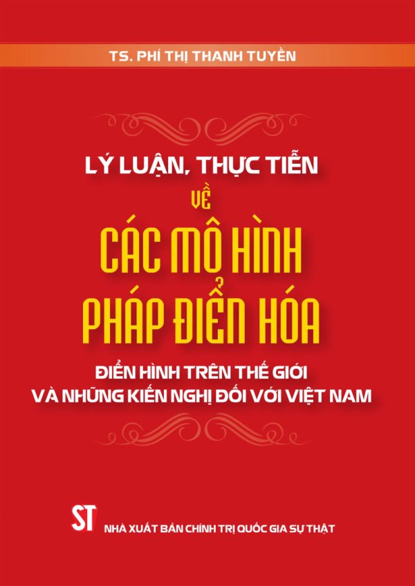 Lý luận, thực tiễn về các mô hình pháp điển hóa điển hình trên thế giới và những kiến nghị đối với Việt Nam (Sách chuyên khảo) (Xuất bản lần thứ hai, có sửa chữa, bổ sung)