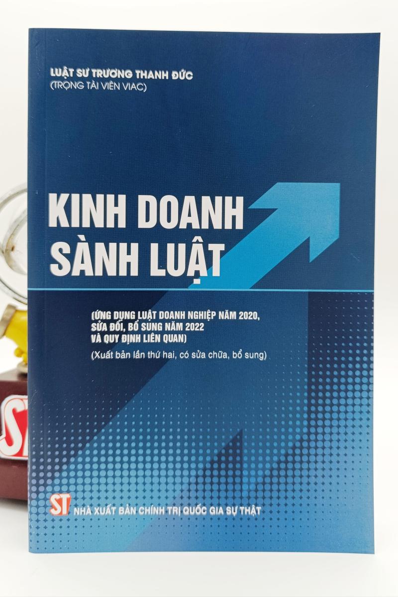 Kinh doanh sành luật (Áp dụng Luật doanh nghiệp năm 2020, sửa đổi, bổ sung năm 2022 và quy định liên quan) (Xuất bản lần thứ hai, có sửa chữa, bổ sung)